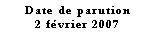 Zone de Texte: Date de parution 2 fvrier 2007